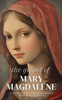 The Gospel of Mary Magdalene: A Guide to Divine Wisdom and Spiritual Healing B0GZY62Y5J Book Cover