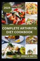 Complete Arthritis Diet Cookbook: Healthy Anti-Inflammatory Recipes to Improve Both Health and Prevent Arthritis Disease B0CVL9K41C Book Cover