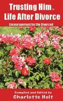 Trusting Him for Life After Divorce: Encouragement for the Divorced 1483906965 Book Cover