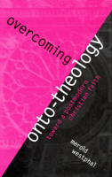Overcoming Onto-Theology: Toward a Postmodern Christian Faith 082322130X Book Cover