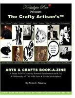 Nostalgia Rue Presents The Crafty Artisan's(TM) ARTS & CRAFTS BOOK-A-ZINE A Guide To DIY Creativity, Personal Development and R.O.I.: A Philosophy of 1726883485 Book Cover