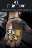 NFT et Cryptoart: Le guide complet pour investir, créer et vendre avec succès des jetons non fongibles sur le marché de l'art numérique B0B815SL8S Book Cover