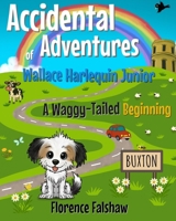 A Waggy-Tailed Beginning: The Accidental Adventures of Wallace Harlequin Junior (The Adventures of Wallace Harlequin Junior) 1068217529 Book Cover