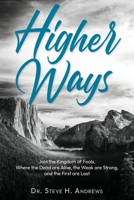Higher Ways : Join the Kingdom of Fools, Where the Dead Are Alive, the Weak Are Strong, and the First Are Last 1966923198 Book Cover