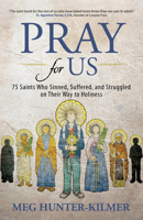 Pray for Us: 75 Saints Who Sinned, Suffered, and Struggled on Their Way to Holiness 1646800826 Book Cover