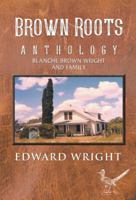 Brown Roots: Anthology Blanche Brown Wright and Family 1546262369 Book Cover