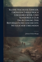 Kleine Nachlese Einiger, Größten Theils Noch Ungedruckter, Und Sonderlich Zur Erläuterung Der Reformations-geschichte Nützlicher Urkunden: Welcher ... Julium Ii. Zur Berathschlagung Gezogene... 124740885X Book Cover