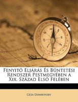 Fenyitö Eljárás És Büntetési Rendszer Pestmegyében a Xix. Század Elsö Felében 1149209720 Book Cover