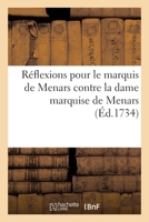 Réflexions Pour Le Marquis de Menars, Contre La Dame Marquise de Menars: Anne de Castras de la Rivière 2329620128 Book Cover