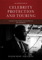 An Introduction to Celebrity Protection and Touring: A Guide to Mastering the Business of Vip Security 0398092478 Book Cover