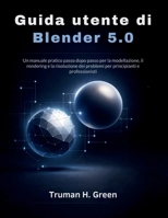 Guida utente di Blender 5.0: Un manuale pratico passo dopo passo per la modellazione, il rendering e la risoluzione dei problemi per principianti e professionisti (Italian Edition) B0GPP1GFR8 Book Cover