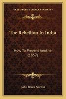 The Rebellion in India: How to Prevent Another 1104920476 Book Cover