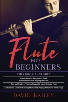 Flute for Beginners: 3 in 1- Beginner's Guide+ Tips and Tricks+ An Essential Guide to Reading Music and Playing Melodious Flute Songs B08WZLZ388 Book Cover