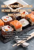 Den Hjemmelagede Sushi-Kogebog Til Begyndere (Danish Edition) 183564225X Book Cover