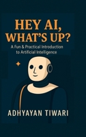 Hey AI, What's Up? B0F6DDLFTC Book Cover