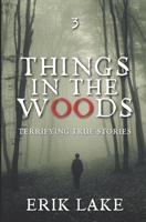 Things in the Woods: Terrifying True Stories: Volume 3 B0CJHCS6HS Book Cover