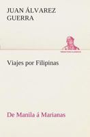 Viajes por Filipinas: De Manila á Marianas 1502316196 Book Cover
