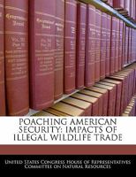 Poaching American Security: Impacts Of Illegal Wildlife Trade 1240534434 Book Cover
