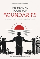 THE HEALING POWER OF BOUNDARIES: Love, Faith, and Truth Without Losing Yourself B0HKC2LXBG Book Cover