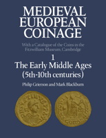 Medieval European Coinage: Volume 1, The Early Middle Ages (5th-10th Centuries) 052103177X Book Cover