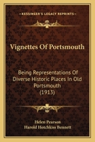 Vignettes Of Portsmouth: Being Representations Of Diverse Historic Places In Old Portsmouth 1437361188 Book Cover