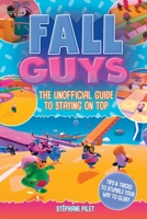 Fall Guys: The Unofficial Guide to Staying on Top 1524868361 Book Cover