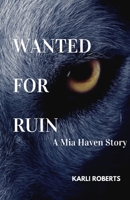 Wanted For Ruin: A Mia Haven Story B0BLXZXHT5 Book Cover