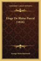 loge de Blaise Pascal: Accompagn de Notes Historiques Et Critiques; .. 1146541554 Book Cover