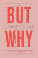 But Why?: How to answer tricky questions from kids and have an honest conversation with yourself 147227878X Book Cover