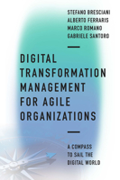 Digital Transformation Management for Agile Organizations: A Compass to Sail the Digital World 1800431724 Book Cover