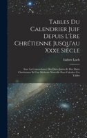 Tables Du Calendrier Juif Depuis L'ère Chrétienne Jusqu'au Xxxe Siècle: Avec La Concordance Des Dates Juives Et Des Dates Chrétiennes Et Une Méthode N 1018009485 Book Cover
