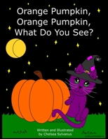 Orange Pumpkin, Orange Pumpkin, What Do You See? B0BHN5B9M8 Book Cover