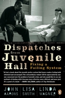 Dispatches from Juvenile Hall: Fixing a Failing System 0143116223 Book Cover