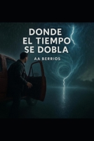 DONDE EL TIEMPO SE DOBLA (Spanish Edition) B0FRSZJB6V Book Cover