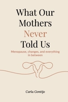 What Our Mothers Never Told Us: Menopause, changes, and everything in between B0FG158NCP Book Cover