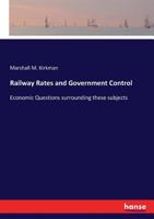 Railway Rates and Government Control. Economic Questions Surrounding These Subjects 333719172X Book Cover