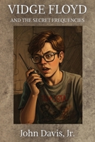 Vidge Floyd and the Secret Frequencies B0FTVQK8LW Book Cover