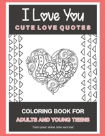 I Love You | Cute Love Quotes: Coloring Book For Adults And Young Teens | Turn your stress into success! B08SNP2N2Q Book Cover