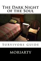 The Dark Night of the Soul: Survivors guide 1532751265 Book Cover