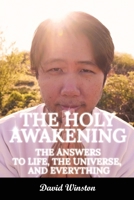 The Holy Awakening: the Answers to Life, the Universe, and Everything 1777001676 Book Cover