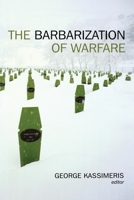 The Barbarization of Warfare 0814747973 Book Cover