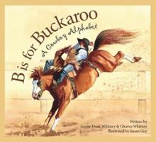 B is for Buckaroo: A Cowboy Alphabet 1585363367 Book Cover