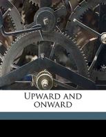 Upward and Onward 1359594353 Book Cover