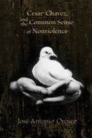 Cesar Chavez and the Common Sense of Nonviolence 0826343767 Book Cover