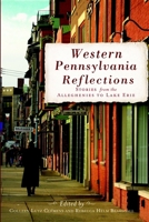 Western Pennsylvania Reflections: Stories from the Alleghenies to Lake Erie 1609493176 Book Cover