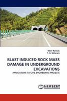 BLAST INDUCED ROCK MASS DAMAGE IN UNDERGROUND EXCAVATIONS: APPLICATIONS TO CIVIL ENGINEERING PROJECTS 3843393184 Book Cover