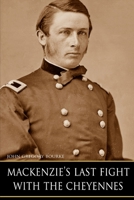 MacKenzie's Last Fight with the Cheyennes (Expanded, Annotated) 1519043783 Book Cover