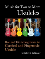 Music for Two or More Ukuleles: Duet and Trio Arrangements for Classical and Fingerstyle Ukulele 1304116158 Book Cover