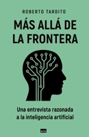 Más allá de la frontera: Una entrevista razonada a la inteligencia artificial (Spanish Edition) B0FP4WW6K5 Book Cover