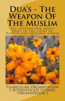 Dua's - The Weapon Of The Muslim: All explanation about dua's in the light of Hadith and Quranic verses 1523337990 Book Cover
